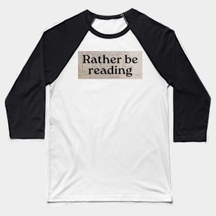 Rather Be Reading-Reading Lover Baseball T-Shirt